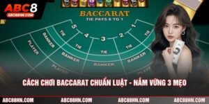 Cách Chơi Baccarat Chuẩn Luật - Nắm Vững 3 Mẹo Quan Trọng