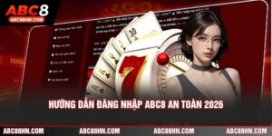 Hướng Dẫn Đăng Nhập ABC8 An Toàn Và Không Bị Chặn Năm 2026